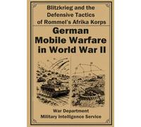 German Mobile Warfare in World War II: Blitzkrieg, Combined Arms Warfare, and the Defensive Tactics of Rommel's Afrika Korps