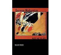 German Modernism: Music and the Arts: 3 (California Studies in 20th-Century Music)