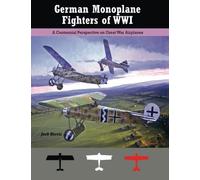 German Monoplane Fighters of WWI: A Centennial Perspective on Great War Airplanes: Volume 13 (Great War Aviation Centennial Series)