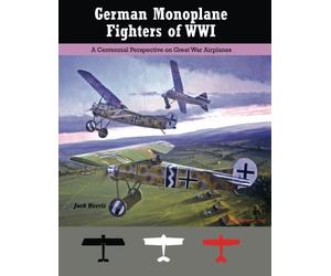 German Monoplane Fighters of WWI: A Centennial Perspective on Great War Airplanes: Volume 13 (Great War Aviation Centennial Series)