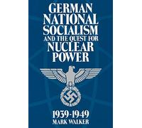 German National Socialism and the Quest for Nuclear Power, 1939-1949