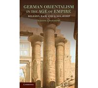 German Orientalism in the Age of Empire: Religion, Race, and Scholarship (Publications of the German Historical Institute)