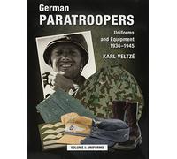 German Paratroopers - Uniforms and Equipment 1936 -1945: Volume 1: Uniforms