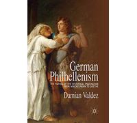German Philhellenism: The Pathos of the Historical Imagination from Winckelmann to Goethe