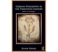 German Philosophy in the Twentieth Century: Weber to Heidegger