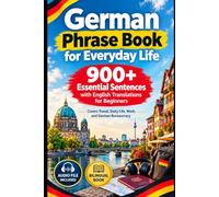 German Phrase Book for Everyday Life: 900+ Essential Sentences with English Translations for Beginners