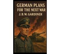 German Plans For The Next War: (Annotated)