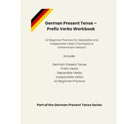 German Present Tense - Prefix Verbs Workbook A2 Beginner Practice for Separable and Inseparable Verbs (Trennbare & Untrennbare Verben): Master German ... Exercises (German Present Tense Series)