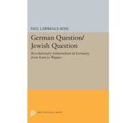 German Question/Jewish Question: Revolutionary Antisemitism in Germany from Kant to Wagner (Princeton Legacy Library)