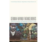 German-Rapanui Entanglements : Collecting, Knowing and Remembering Easter Island