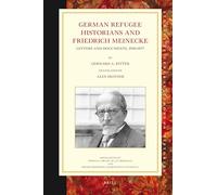 German Refugee Historians and Friedrich Meinecke: Letters and Documents, 1910-1977 (Studies in Central European Histories): 49