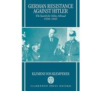 German Resistance against Hitler: The Search for Allies Abroad 1938-1945