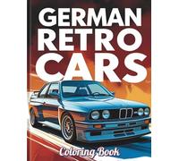 German Retro Cars Coloring Book: Featuring 50 Classic German Car Illustrations | 102 Single-Sided, No-Bleed Pages | Ideal for Teens and Adults (Ages 12+) (Car Coloring Books)