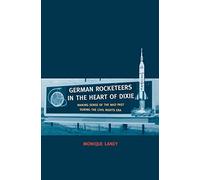 German Rocketeers in the Heart of Dixie: Making Sense of the Nazi Past During the Civil Rights Era