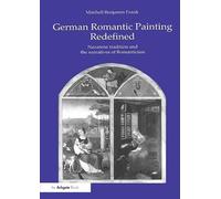 German Romantic Painting Redefined: Nazarene Tradition and the Narratives of Romanticism