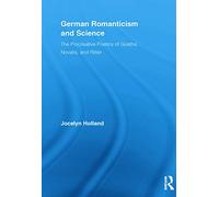 German Romanticism And Science: The Procreative Poetics of Goethe, Novalis, and Ritter (Routledge Studies in Romanticism)