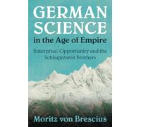 German Science in the Age of Empire: Enterprise, Opportunity and the Schlagintweit Brothers (Science in History)