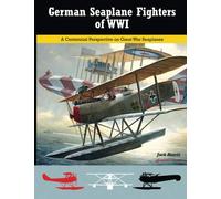 German Seaplane Fighters of WWI: A Centennial Perspective on Great War Seaplanes: Volume 2 (Great War Aviation Centennial Series)