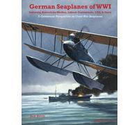 German Seaplanes of WWI - Sablatnig, Kaiserliche Werften, Lübeck-Travemünde, LTG, & Oertz: A Centennial Perspective on Great War Airplanes: Volume 15 (Great War Aviation Centennial Series)