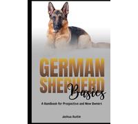 German Shepherd Basics: A Handbook for Prospective and New Owners