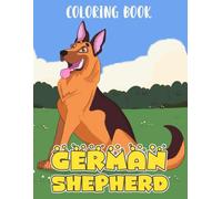 German Shepherd Coloring Book: Great Gifts For Boys, Girls And Adults Who Love German Shepherd