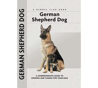 German Shepherd Dog: A Comprehensive Guide to Owning and Caring for Your Dog (Comprehensive Owner's Guide)