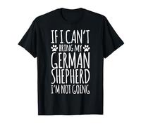 German Shepherd Dog Owner If I Can't Bring My Dog Funny T-Shirt