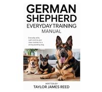 German Shepherd Everyday Training Manual: Everyday skills, calm control, and clear routines for a strong working dog