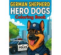 German Shepherd Hero Dogs Coloring Book - 50 Real-World Scenes of Brave K9s in Police, Rescue, Military & Therapy Roles: Bold full-page coloring pages ... dogs in real-world roles - perfect for dog