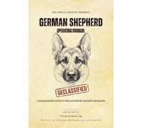 German Shepherd Operating Manual: A Declassified Guide to Your Self-Appointed Security Apparatus (The Analog Archive: Canine Operating Manuals)