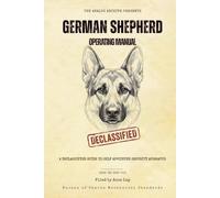 German Shepherd Operating Manual: A Declassified Guide to Your Self-Appointed Security Apparatus (The Analog Archive: Canine Operating Manuals)