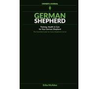 German Shepherd Owner's Journal: Everything Essential Your German Shepherd Need | The Complete Health, Training & Daily Puppy Dog Care Log | Guide for German Shepherd Owners
