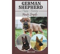German Shepherd Puppy Training Made Simple: A step-by-step home guide to obedience, crate training, and fast potty success