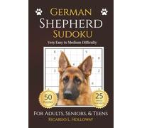 German Shepherd Sudoku: Very Easy to Medium Puzzles for Dog Lovers | 50 Relaxing Sudoku Puzzles | Includes 25 Breed Fun Facts | One Puzzle Per Page | Solutions Included (Dog Lovers Sudoku Collection)