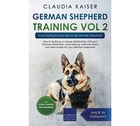 German Shepherd Training Vol. 2: Dog Training for your grown-up German Shepherd