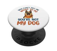 German Shepherd You Cant Tell Me What To Do Youre Not My Dog PopSockets Adhesive PopGrip