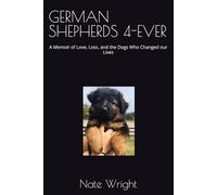 GERMAN SHEPHERDS 4-EVER: A Memoir of Love, Loss, and the Dogs Who Changed our Lives