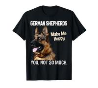 German Shepherds Make Me Happy. You, Not So Much. Shephard T-Shirt