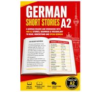 German Short Stories A2: A German Reader and Workbook with 400 A2 Stories, Grammar & Vocabulary to Read, Understand and Speak German (400 Short Stories - German Learning Series)
