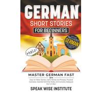 German Short Stories for Beginners: Master German Fast with Easy-to-Follow Stories, Useful Words and Phrases, Practical Exercises, Essential Grammar ... (Fast Track Language Learning for Beginners)