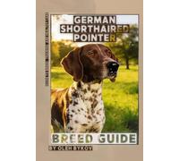 German Shorthaired Pointer: A Practical, Evidence-Based Guide to Breed Traits, Care, Training, and Healthy Ownership