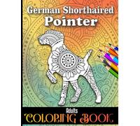 German Shorthaired Pointer Adults Coloring Book: Cute 40 Coloring Pages for German Shorthaired Pointer Owner, German Shorthaired Pointer Book for Adults and Teens Relaxation.