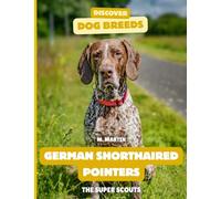 German Shorthaired Pointers: The Super Scouts (Discover Dog Breeds)