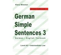 German Simple Sentences 3: German - English Textbook, Level A2 = Intermediate Low (German Reader)