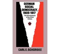 German Social Democracy, 1905-1917: The Development of the Great Schism: 65 (Harvard Historical Studies)