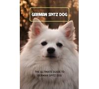 German Spitz Dog: The Ultimate Guide To German Spitz Dog: Everything You Need to Know About German Spitz Dog