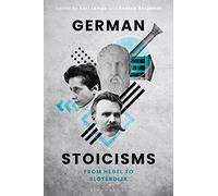 German Stoicisms: From Hegel to Sloterdijk