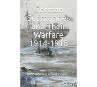 German Submarines and Their Warfare 1914-1918