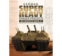 German Superheavy Panzer Projects of World War II : Wehrmacht Concepts and Designs