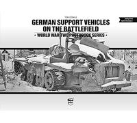 German Support Vehicles on the Battlefield (Vol.22) Canfora: World War Two Photobook Series Volume 22